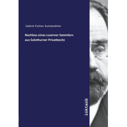 Galerie Fischer Kunstauktion - Galerie Fischer Kunstauktion: Nachlass eines Luzerner Sammle