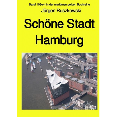 Jürgen Ruszkowski - Maritime gelbe Reihe bei Jürgen Ruszkowski / Schöne Stadt Hamburg - Band 108e-4 in der maritimen gelben Buchreihe bei Jürgen Ruszkowski