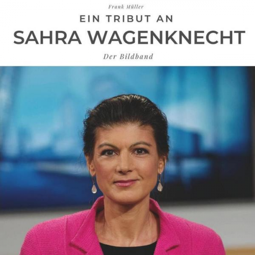 Frank Müller - Ein Tribut an Sarah Wagenknecht