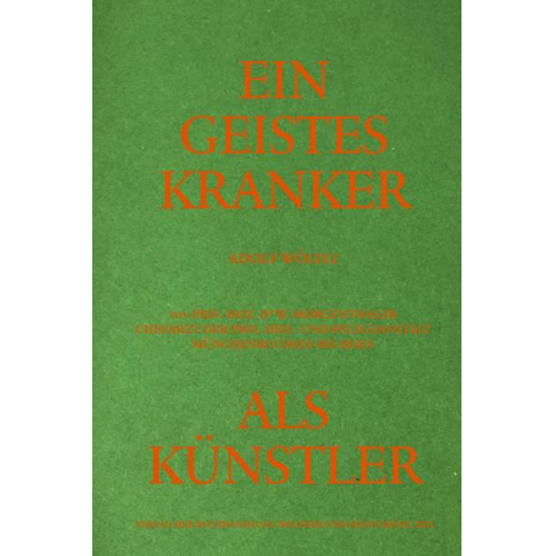 Adolf Wölfli. Ein Geisteskranker als Künstler von Walter Morgenthaler. Kommentierte Neuausgabe