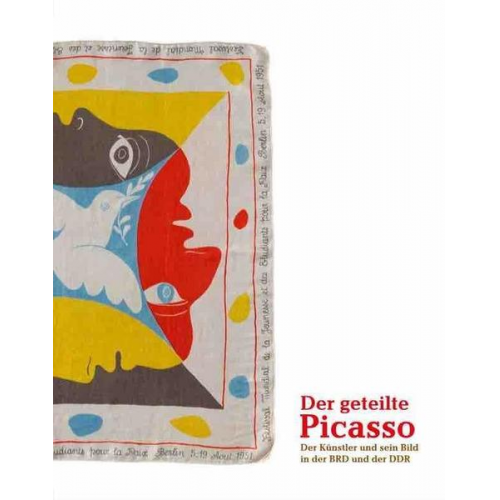 Der geteilte Picasso. Der Künstler und sein Bild in der BRD und der DDR