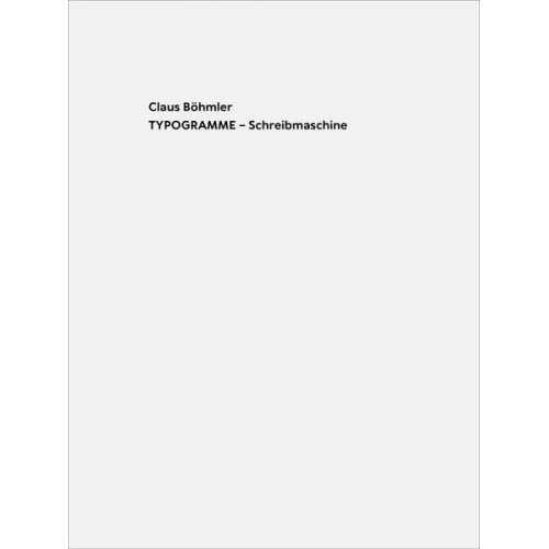 Claus Böhmler TYPOGRAMME – Schreibmaschine / TYPOGRAMS - Typewriter