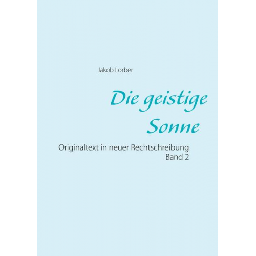 Jakob Lorber - Die geistige Sonne Band 2