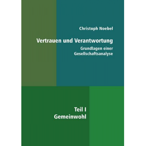 Christoph Noebel - Vertrauen und Verantwortung: Grundlagen einer Gesellschaftsanalyse