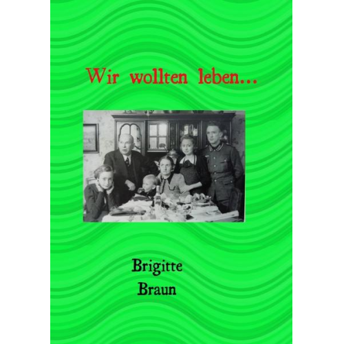 Brigitte Braun - Wir wollten leben..