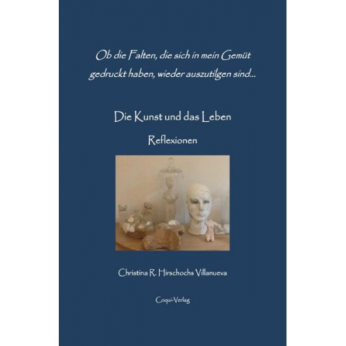 Christina R. Hirschochs-Villanueva - Die Kunst und das Leben - Reflexionen