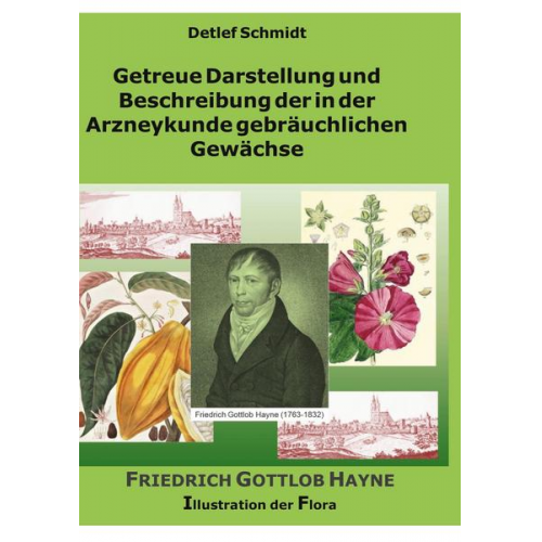 Detlef Schmidt - Getreue Darstellung und Beschreibung der in der Arzneykunde gebräuchlichen Gewächse