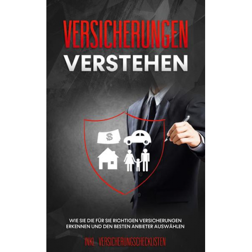 Johannes Leuken - Versicherungen verstehen: Wie Sie die für Sie richtigen Versicherungen erkennen und den besten Anbieter auswählen - inkl. Versicherungschecklisten