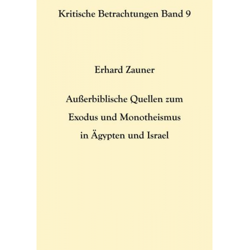 Erhard Zauner - Außerbiblische Quellen zum Exodus und Monotheismus in Ägypten und Israel