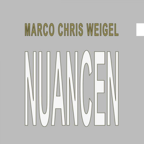 Marco Chris Weigel - Nuancen