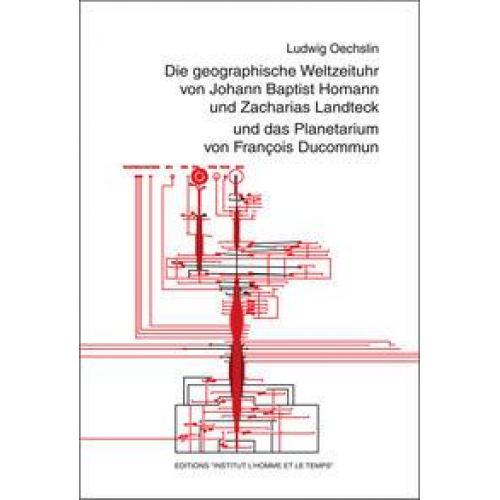 Ludwig Oechslin - Die geographische Weltzeituhr v Johann B. Homann und Z. Landteck und das Planetarium v. F. Ducommun