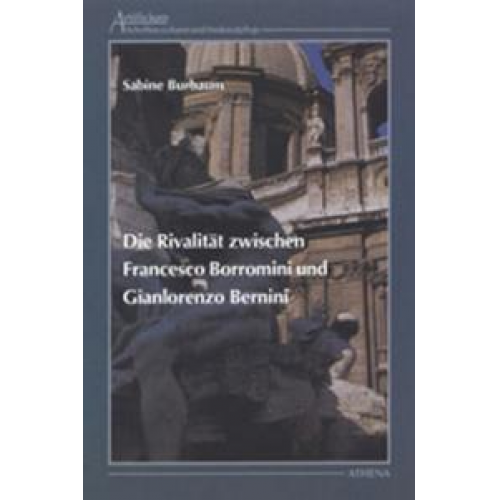 Sabine Burbaum - Die Rivalität zwischen Francesco Borromini und Gianlorenzo Bernini