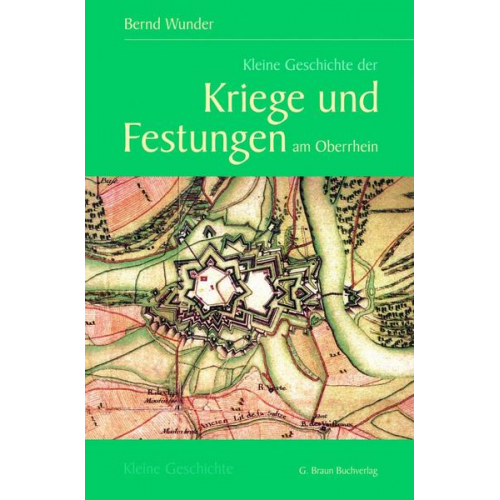 Bernd Wunder - Kleine Geschichte der Kriege und Festungen am Oberrhein