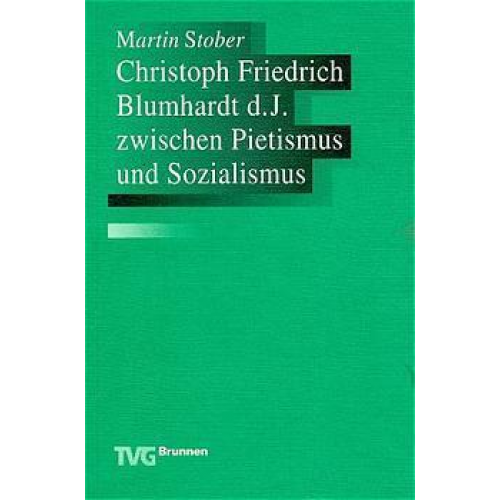 Martin Stober - Christoph Fr. Blumhardt d. J. zwischen Pietismus und Sozialmus