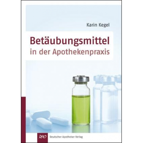 Karin Kegel - Betäubungsmittel in der Apothekenpraxis