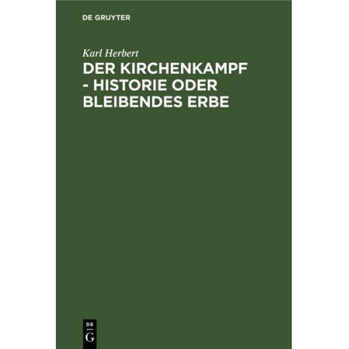 Karl Herbert - Der Kirchenkampf - Historie oder bleibendes Erbe