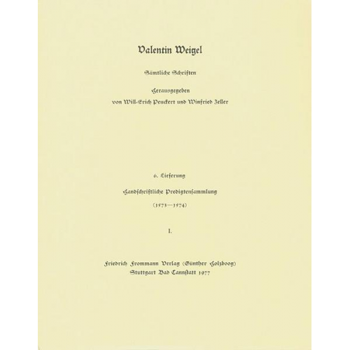 Valentin Weigel - Valentin Weigel: Sämtliche Schriften / 6. Lieferung: Handschriftliche Predigtensammlung (1573–1574) I
