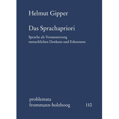 Helmut Gipper - Das Sprachapriori. Sprache als Voraussetzung menschlichen Denkens und Erkennens