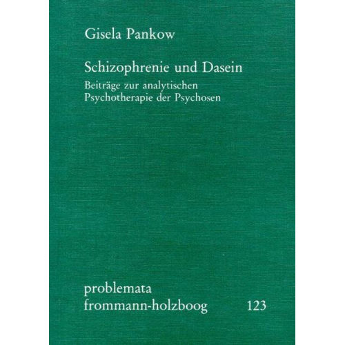 Gisela Pankow - Schizophrenie und Dasein. Beiträge zur analytischen Psychotherapie der Psychosen