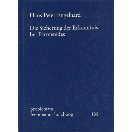 Hans Peter Engelhard - Die Sicherung der Erkenntnis bei Parmenides