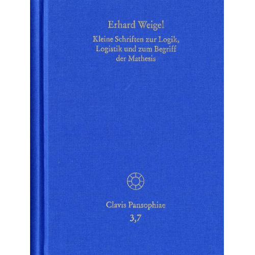 Erhard Weigel - Erhard Weigel: Werke VII: Kleine Schriften zur Logik, Logistik und zum Begriff der Mathesis