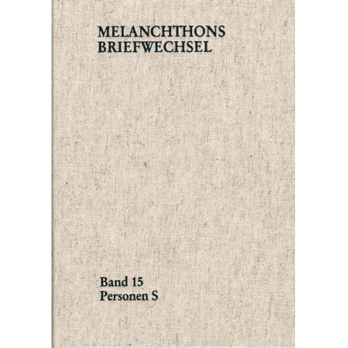 Philipp Melanchthon - Melanchthons Briefwechsel / Regesten (mit Registern). Band 15: Personen S