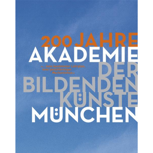 Nikolaus Gerhart & Walter Grasskamp & Florian Matzner - 200 Jahre Akademie der Bildenden Künste München