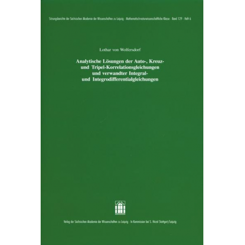 Lothar Wolfersdorf - Analytische Lösungen der Auto-, Kreuz- und Tripel-Korrelationsgleichungen und verwandter Integral- und Integrodifferentialgleichungen