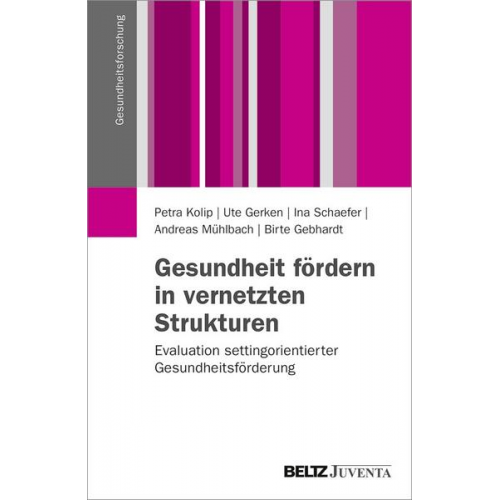 Petra Kolip & Ute Gerken & Ina Schaefer & Andreas Mühlbach & Birte Gebhardt - Gesundheit fördern in vernetzten Strukturen