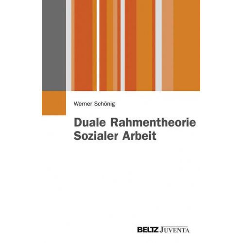 Werner Schönig - Duale Rahmentheorie Sozialer Arbeit