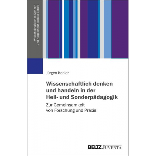 Jürgen Kohler - Wissenschaftlich denken und handeln in der Heil- und Sonderpädagogik