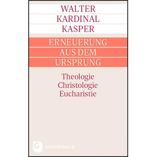 Walter Kardinal Kasper - Erneuerung aus dem Ursprung