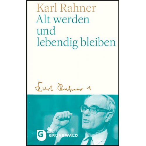 Karl Rahner - Alt werden und lebendig bleiben