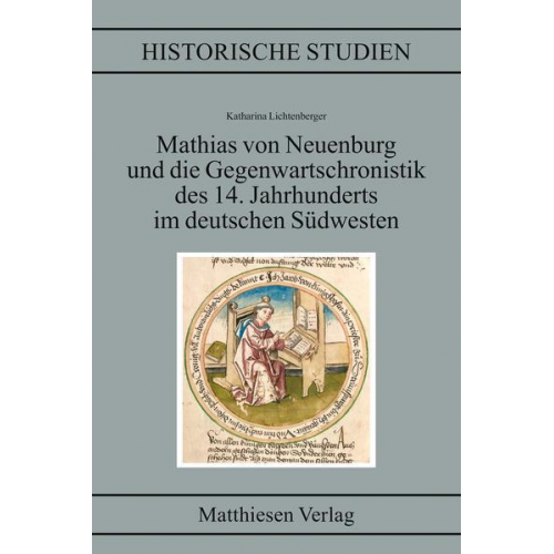 Katharina Lichtenberger - Mathias von Neuenburg und die Gegenwartschronistik des 14. Jahrhunderts im deutschen Südwesten