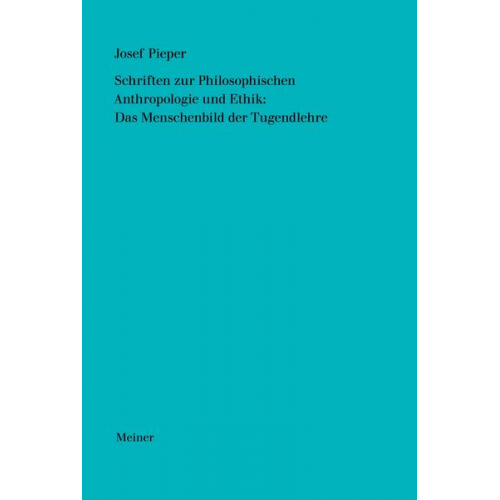 Josef Pieper - Werke in acht Bänden / Schriften zur Philosophischen Anthropologie und Ethik: Das Menschenbild der Tugendlehre