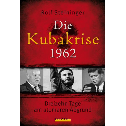 Rolf Steininger - Die Kubakrise 1962