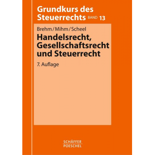 Bernhard Brehm & Friedhelm Mihm & Thomas Scheel - Handelsrecht, Gesellschaftsrecht und Steuerrecht