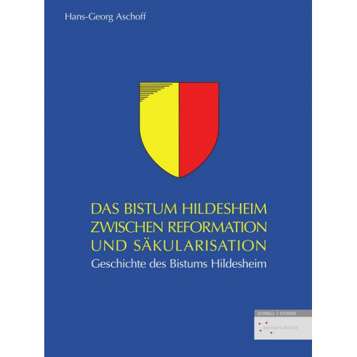 Hans-Georg Aschoff - Das Bistum Hildesheim zwischen Reformation und Säkularisation