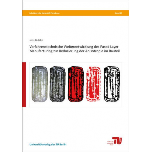 Jens Butzke - Verfahrenstechnische Weiterentwicklung des Fused Layer Manufacturing zur Reduzierung der Anisotropie im Bauteil