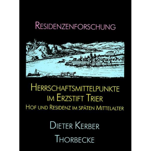 Dieter Kerber - Herrschaftsmittelpunkte im Erzstift Trier