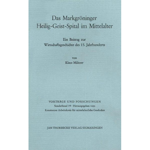 Klaus Militzer - Geschichte des Markgröninger Heilig-Geist-Spitals im Mittelalter unter besonderer Berücksichtigung seiner Wirtschaftsgeschichte im 15. Jahrhundert