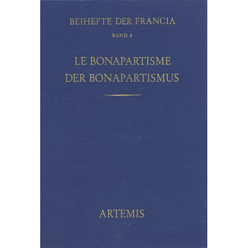 Le Bonapartisme. Phénomène historique et mythe politique. Der Bonapartismus. Historisches Phänomen und politischer Mythos