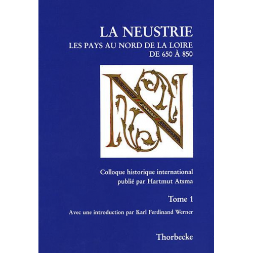 Neustrien. Die Gebiete nördlich der Loire von 650 bis 850 /La Neustrie. Les pays au nord de la Loire de 650 à 850