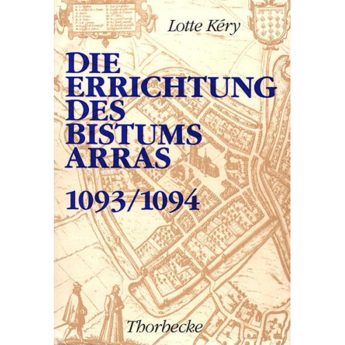 Lotte Kery - Die Errichtung des Bistums Arras (1093/1094)