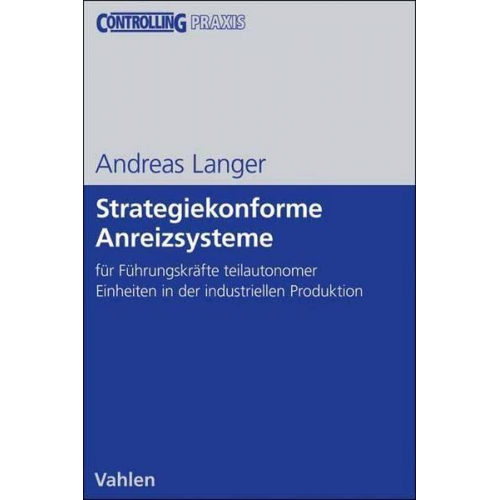 Andreas Langer - Strategiekonforme Anreizsysteme für Führungskräfte teilautonomer Organisationseinheiten in der industriellen Produktion