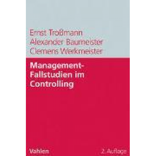 Clemens Werkmeister & Alexander Baumeister & Ernst Trossmann - Management-Fallstudien im Controlling