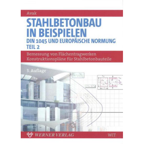 Ralf Avak - Stahlbetonbau in Beispielen 2. Bemessung von Flächentragwerken, Konstruktionspläne für Stahlbetonbauteile