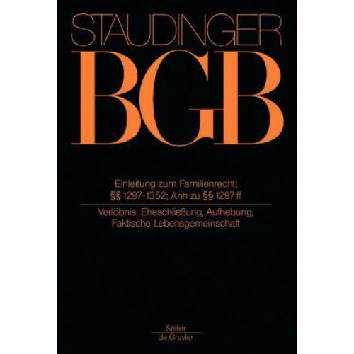 Julius Staudinger - J. von Staudingers Kommentar zum Bürgerlichen Gesetzbuch mit Einführungsgesetz... / Einleitung zum Familienrecht; §§ 1297-1352; Anh zu §§ 1297 ff;