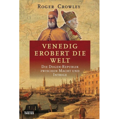 Roger Crowley - Venedig erobert die Welt