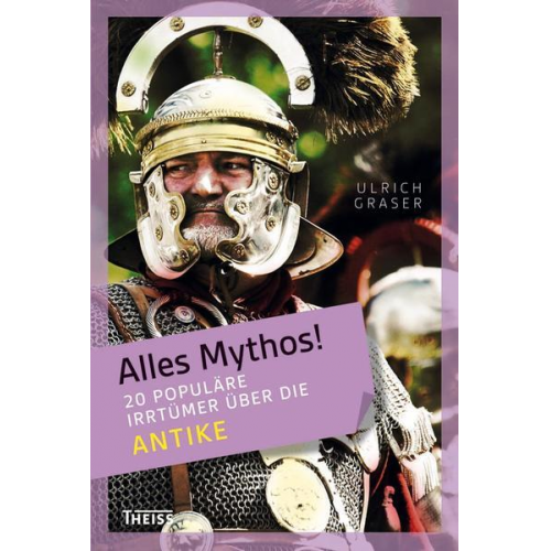 Ulrich Graser - Alles Mythos! 20 populäre Irrtümer über die Antike